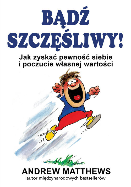 okładka Bądź szczęśliwy Jak zyskać pewność siebie i poczucie własnej wartości książka | Andrew Matthews