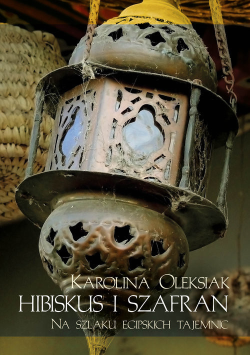 okładka Hibiskus i szafran Na tropie egipskich tajemnic książka | Oleksiak Karolina