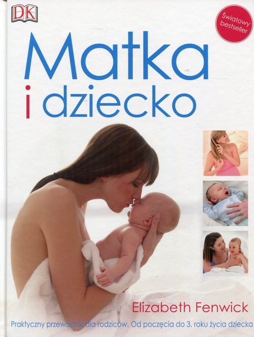 okładka Matka i dziecko Praktyczny przewodnik dla rodziców Od poczęcia do 3 roku życia dziecka książka | Elizabeth Fenwick