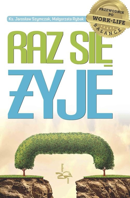 okładka Raz się żyje Przewodnik po work-life balance książka | Jarosław Szymczak, Małgorzata Rybak