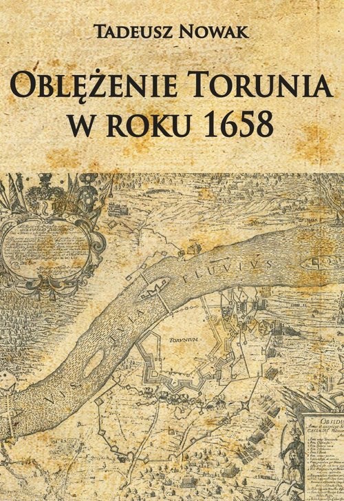 okładka Oblężenie Torunia w roku 1658 książka | Tadeusz Nowak