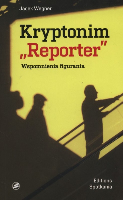okładka Kryptonim Reporter Wspomnienia figuranta książka | Jacek Wegner