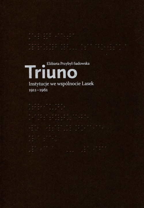 okładka Triuno Instytucje we wspólnocie Lasek 1911-1961 książka | Elżbieta Przybył-Sadowska