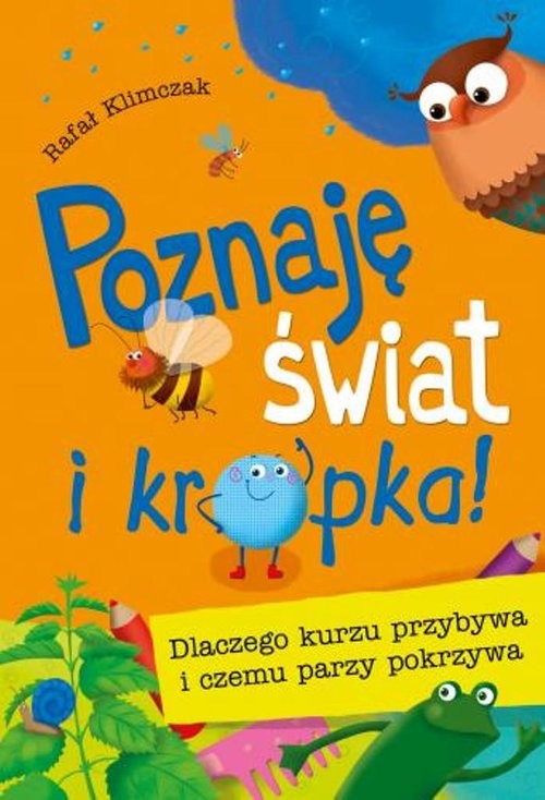 okładka Poznaję świat i kropka! Dlaczego kurzu przybywa i czemu parzy pokrzywa książka | Rafał Klimczak