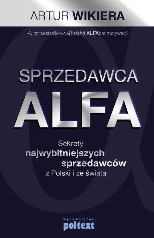 okładka Sprzedawca ALFA Sekrety najwybitniejszych sprzedawców z Polski i świata książka | Artur Wikiera