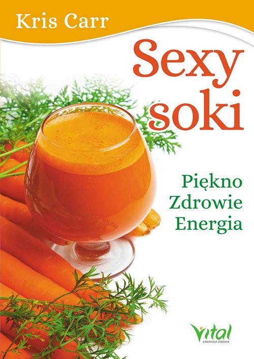 okładka Sexy soki Piękno, zdrowie, energia książka | Carr Kris