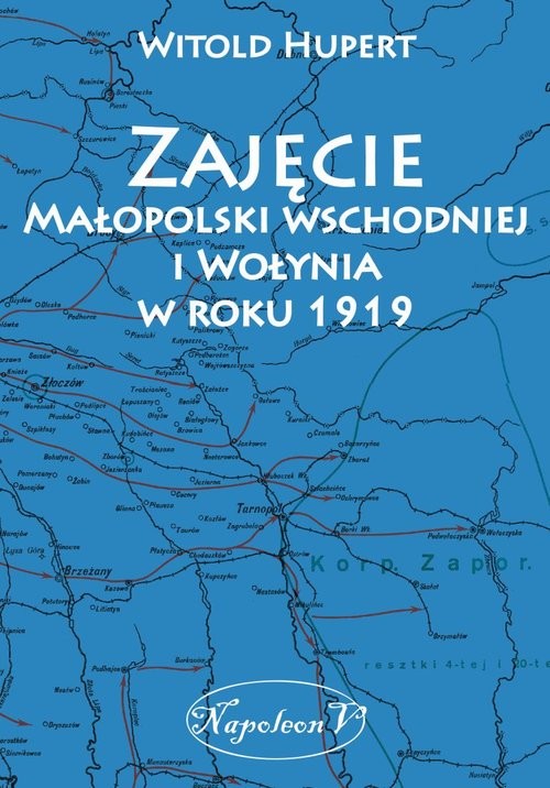 okładka Zajęcie Małopolski wschodniej i Wołynia w roku 1919 książka | Hupert Witold