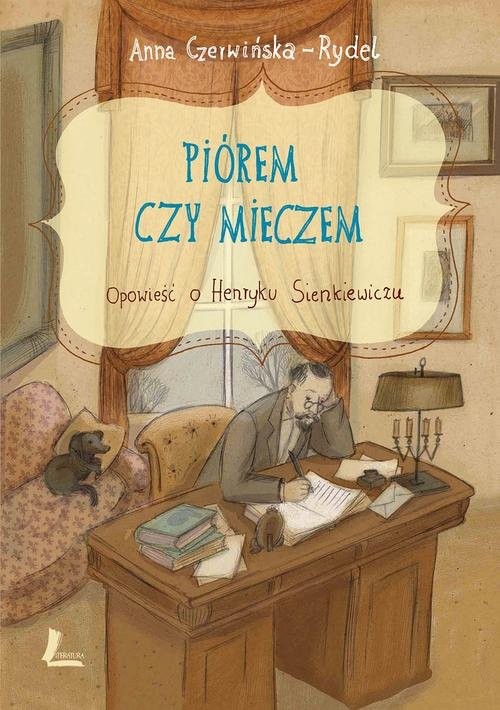 okładka Piórem czy mieczem Opowieść o Henryku Sienkiewiczu książka | Anna Czerwińska-Rydel