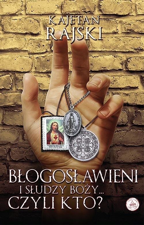 okładka Błogosławieni i słudzy Boży... czyli kto? książka | Kajetan Rajski