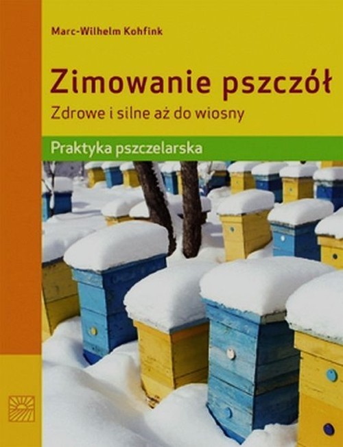 okładka Zimowanie pszczół Zdrowe i silne aż do wiosny Praktyka pszczelarska książka | Kohfink Marc-Wilhelm