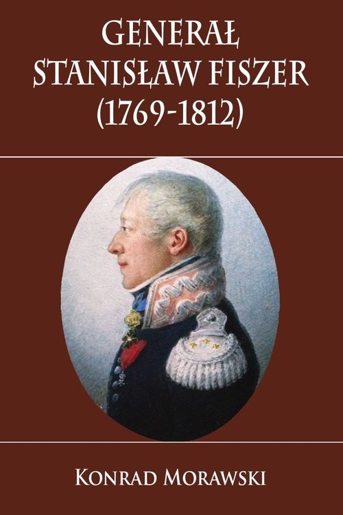 okładka Generał Stanisław Fiszer 1769-1812 książka | Morawski Konrad