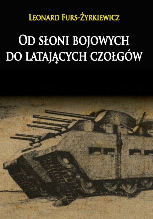 okładka Od słoni bojowych do latających czołgów książka | Furs-Żyrkiewicz Leonard
