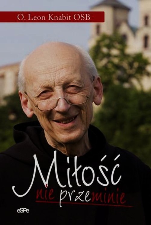 okładka Miłość nie przeminie książka | o. Leon Knabit OSB