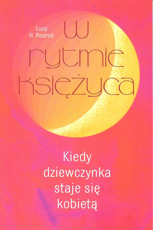 okładka W rytmie księżyca Kiedy dziewczynka staje się kobietą książka | Lucy Pearce
