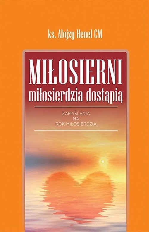okładka Miłosierni miłosierdzia dostąpią Zamyslenia na Rok Miłosierdzia książka | Alojzy Henel
