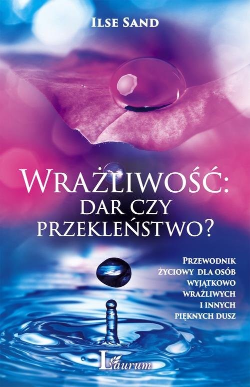 okładka Wrażliwość dar czy przekleństwo? Przewodnik życiowy dla osób wyjątkowo wrażliwych i innych pięknych dusz książka | Ilse Sand