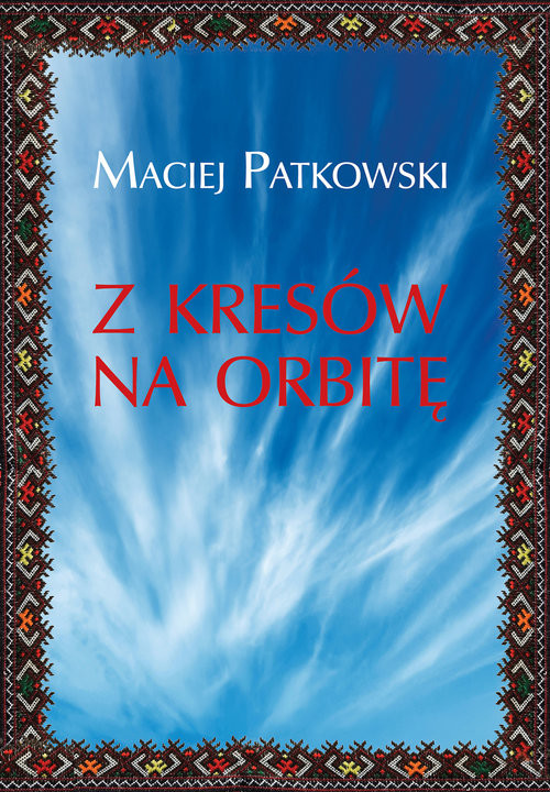 okładka Z Kresów na orbitę książka | Patkowski Maciej