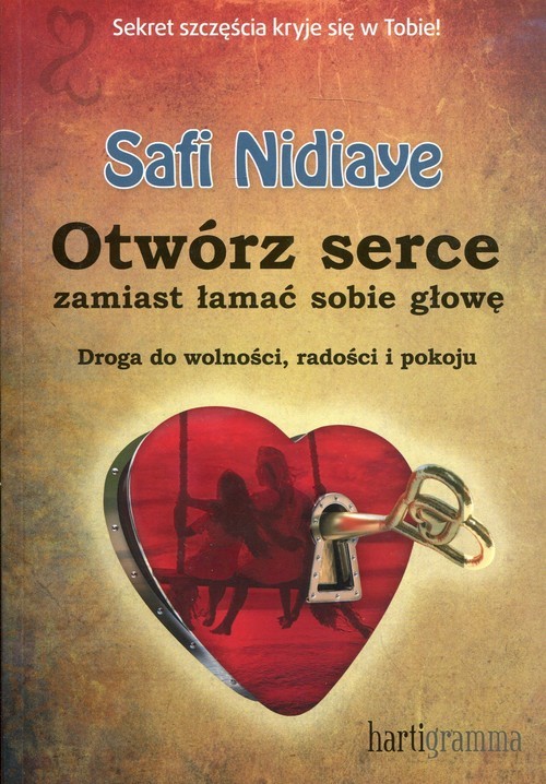 okładka Otwórz serce zamiast łamać sobie głowę Droga do wolności, radości i pokoju książka | Nidiaye Safi