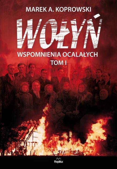 okładka Wołyń Wspomnienia ocalałych. Tom I książka | Marek A. Koprowski