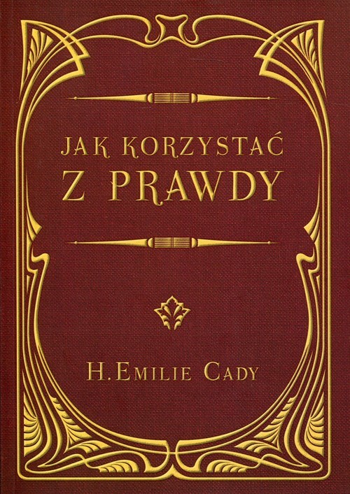 okładka Jak korzystać z prawdy książka | H.Emilie Cady