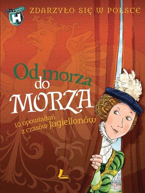 okładka Od morza do morza Zdarzyło się w Polsce książka | Paweł Wakuła, Kazimierz Szymeczko, Grażyna Bąkiewicz
