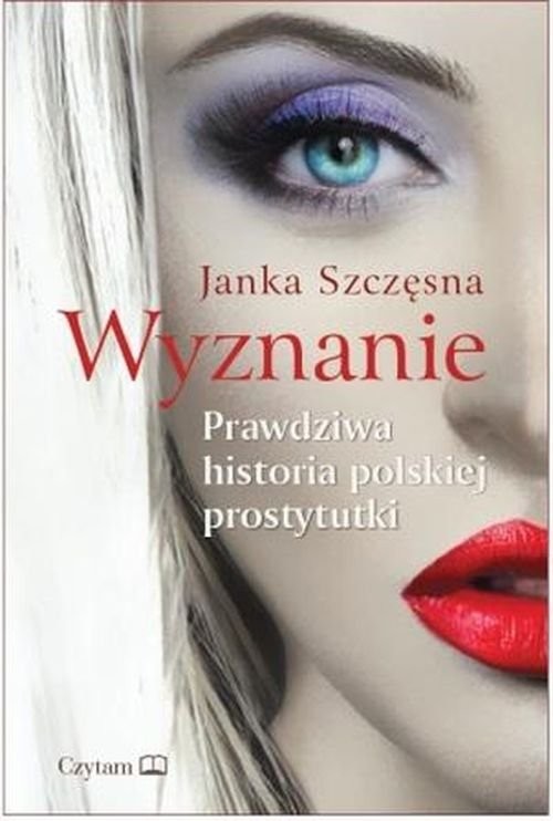 okładka Wyznanie Prawdziwa historia polskiej prostytutki książka | Janka Szczęsna