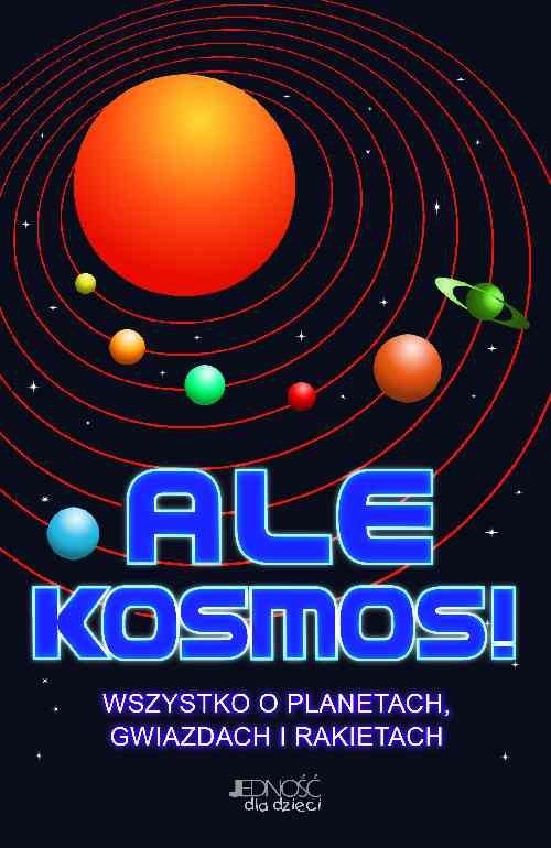 okładka Ale Kosmos! Wszystko o planetach, gwiazdach i rakietach książka | Clive Gifford
