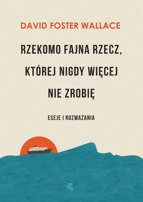 okładka Rzekomo fajna rzecz której nigdy więcej nie zrobię Eseje i rozważania książka | David Foster Wallace