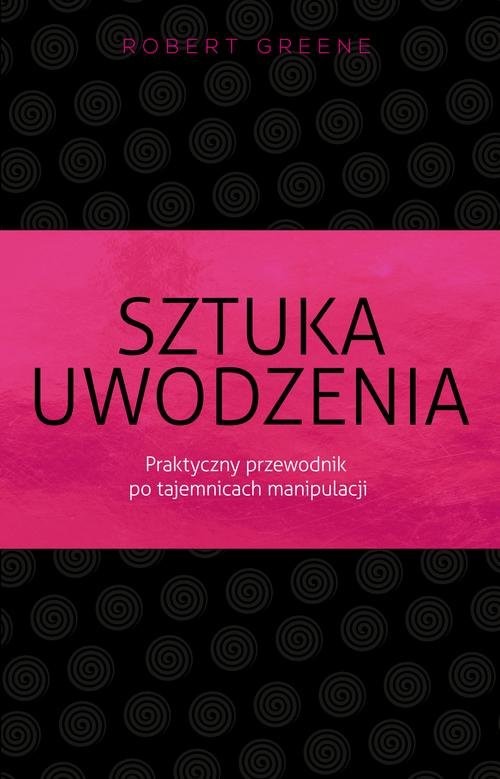 okładka Sztuka uwodzenia Praktyczny przewodnik po tajemnicach manipulacji książka | Robert Greene