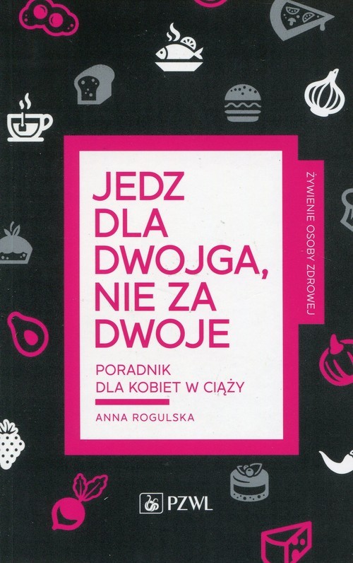 okładka Jedz dla dwojga nie za dwoje Poradnik dla kobiet w ciąży książka | Anna Rogulska