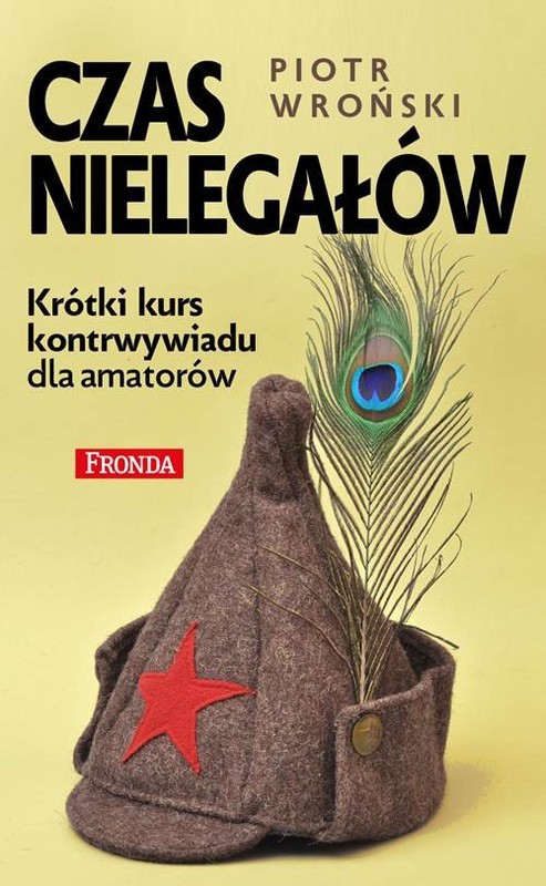 okładka Czas nielegałów Krótki kurs kontrwywiadu dla amatorów książka | Piotr Wroński
