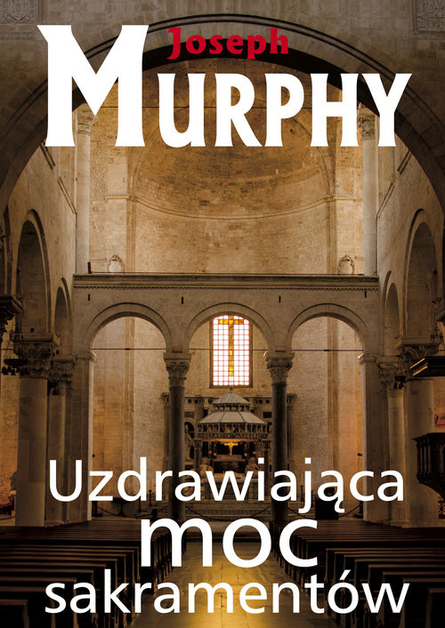 okładka Uzdrawiająca moc sakramentów książka | Joseph Murphy