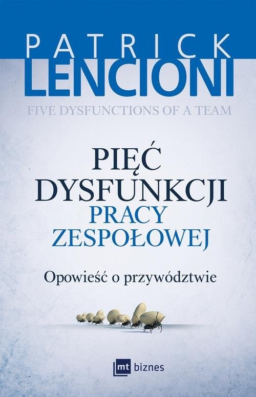 okładka Pięć dysfunkcji pracy zespołowej Opowieść o przywództwie książka | Patrick Lencioni
