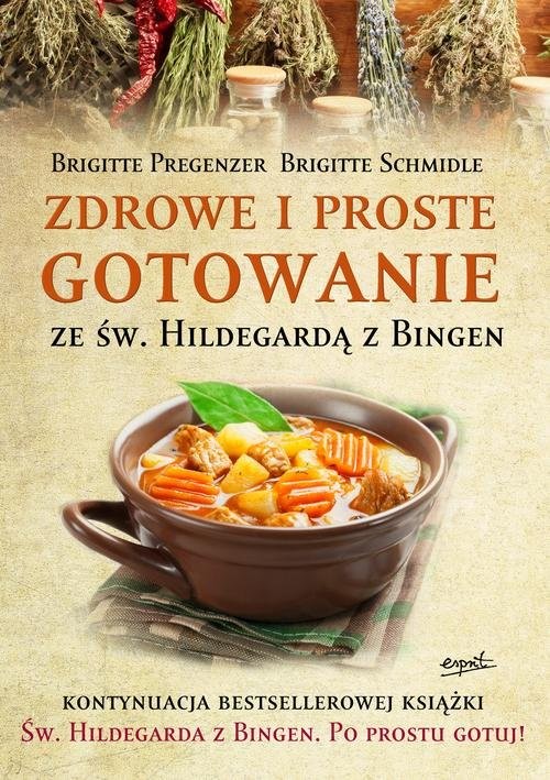 okładka Zdrowe i proste gotowanie ze Św. Hildegardą z Bingen książka | Brigitte Pregenzer, Brigitte Schmidle