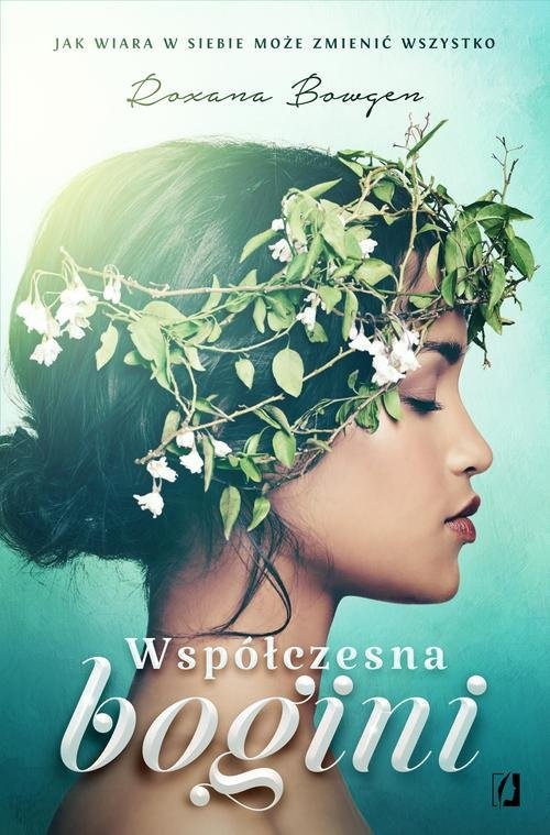 okładka Współczesna bogini Jak wiara w siebie może zmienić wszystko książka | Roxana Bowgen