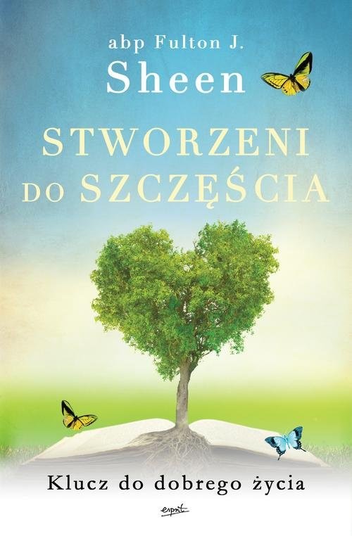 okładka Stworzeni do szczęścia Klucz do dobrego życia książka | Fulton J. Sheen