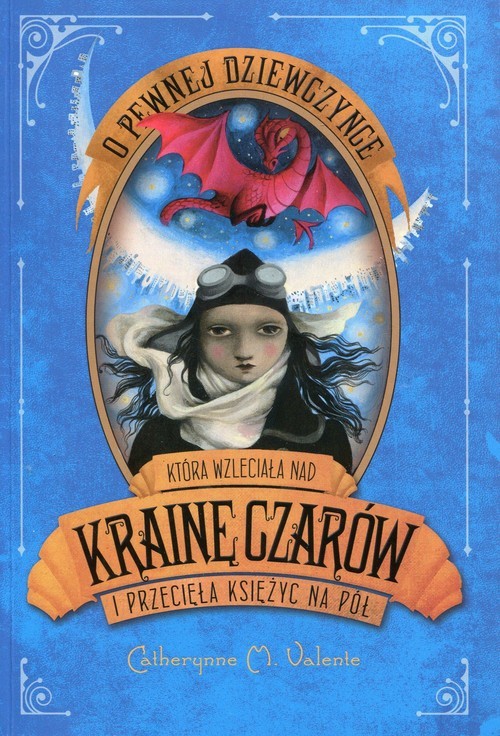 okładka O pewnej dziewczynce która wzleciała nad Krainę Czarów i przecięła Księżyc na pół książka | Catherynne M. Valente