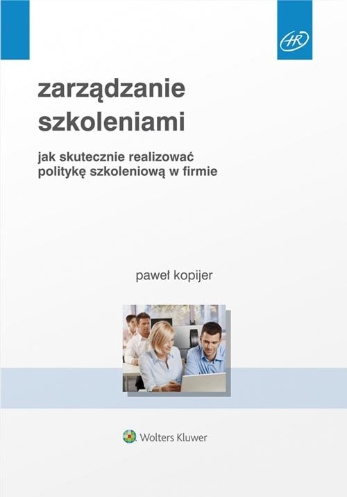 okładka Zarządzanie szkoleniami Jak skutecznie realizować politykę szkoleniową w firmie książka | Paweł Kopijer