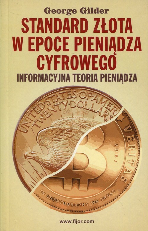 okładka Standard złota w epoce pieniądza cyfrowego Informacyjna teoria pieniądza książka | George Gilder