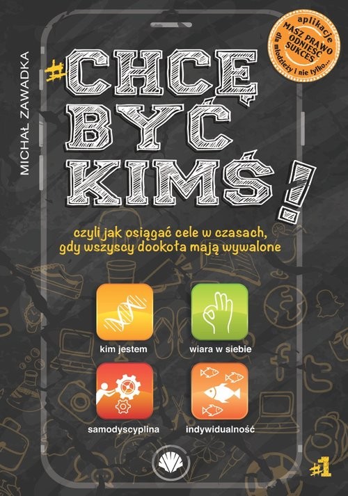 okładka CHCĘ BYĆ KIMŚ! CZYLI JAK OSIĄGAĆ CELE W CZASACH GDY WSZYSCY DOOKOŁA MAJĄ WYWALONE książka | Michał Zawadka