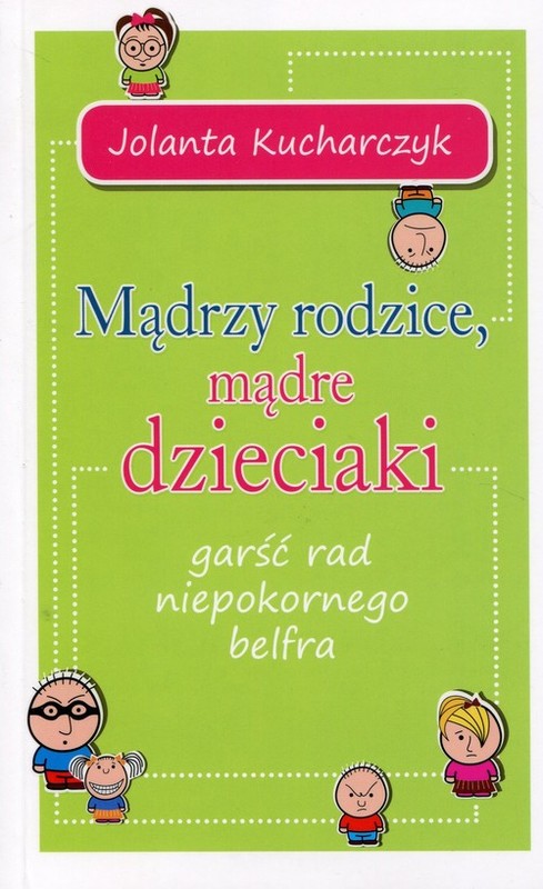 okładka Mądrzy rodzice mądre dzieciaki garść rad niepokornego belfra książka | Jolanta Kucharczyk
