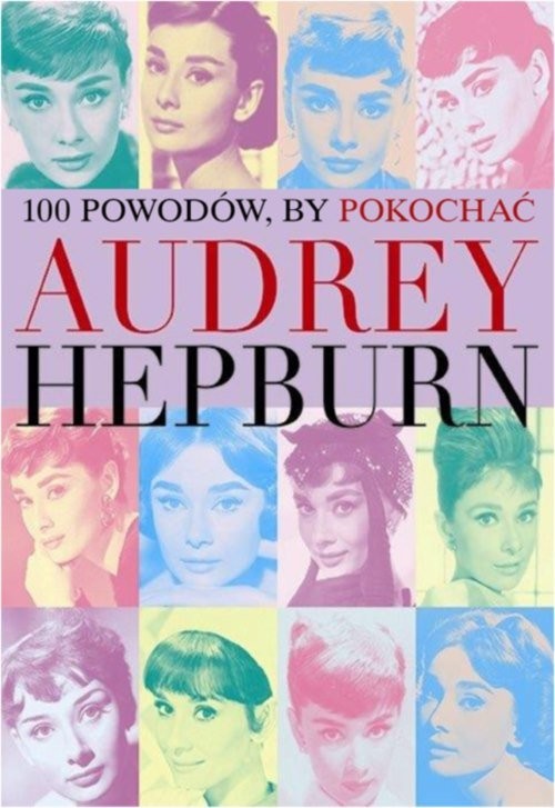 okładka 100 powodów aby pokochać Audrey Hepburn książka | Joanna Benecke