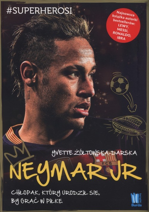 okładka Neymar Jr Chłopak, który urodził się, by grać w piłkę książka | Yvette Żółtowska-Darska