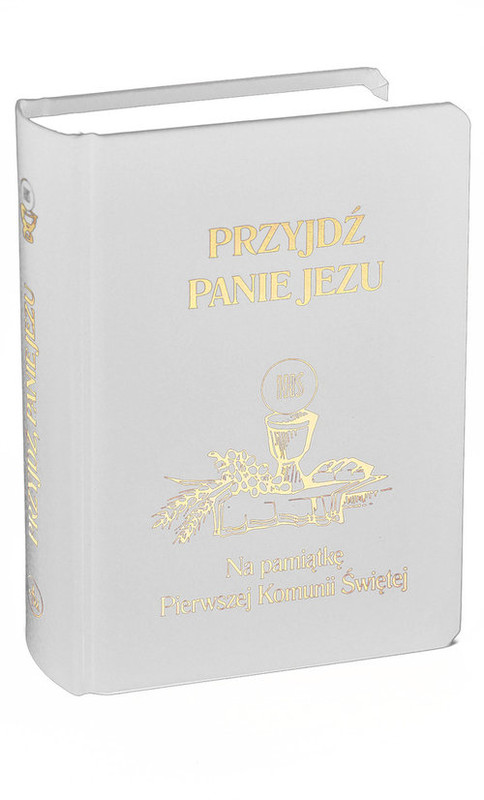 okładka Przyjdź Panie Jezu  biały Na pamiątkę Pierwszej Komunii Świętej książka | Stanisław Groń