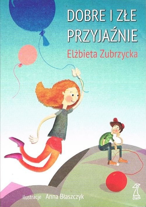 okładka Dobre i złe przyjaźnie książka | Elżbieta Zubrzycka