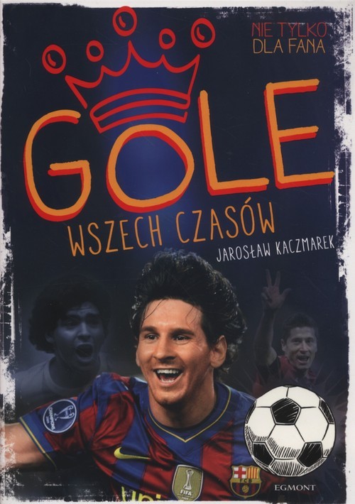 okładka Gole wszech czasów książka | Jarosław Kaczmarek