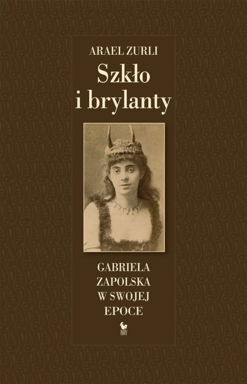 okładka Szkło i brylanty Gabriela Zapolska w swojej epoce książka | Arael Zurli