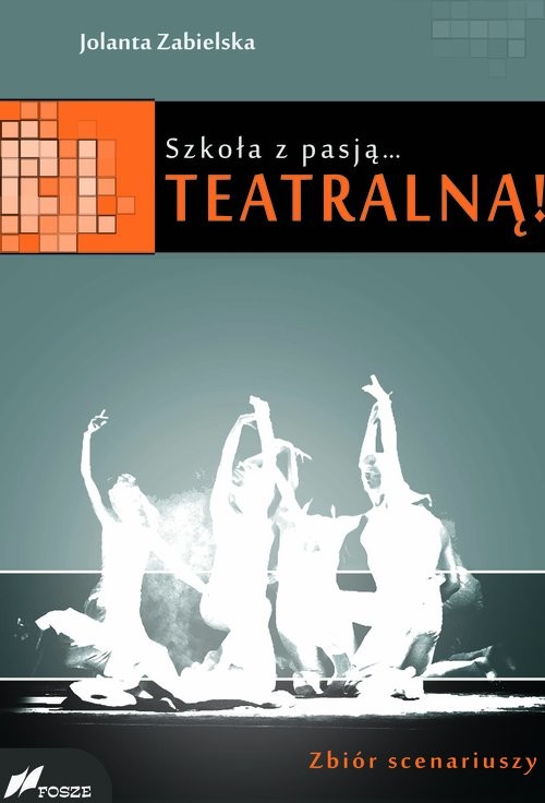 okładka Szkoła z pasją...teatralną! Zbiór scenariuszy książka | Jolanta Zabielska