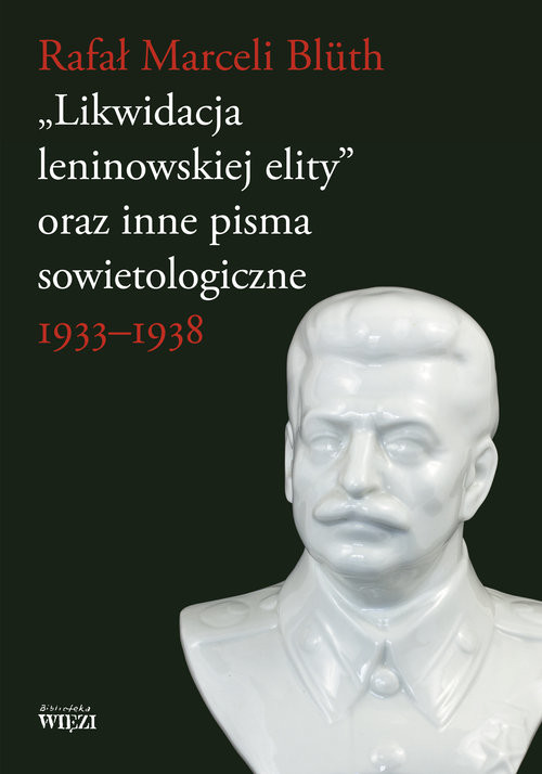 okładka Likwidacja leninowskiej elity oraz inne pisma sowietologiczne 1933-1938 książka | Rafał Marceli Bluth