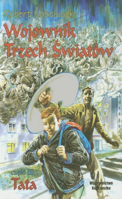 okładka Wojownik Trzech Światów Część 3 Tata książka | Kościuszko Robert